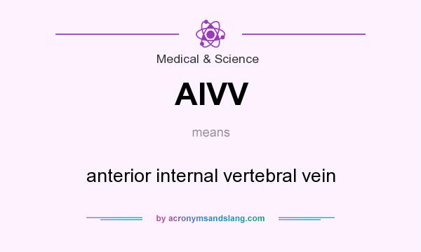 What does AIVV mean? It stands for anterior internal vertebral vein