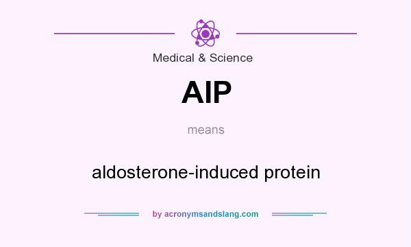 What does AIP mean? It stands for aldosterone-induced protein