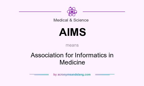 What does AIMS mean? It stands for Association for Informatics in Medicine