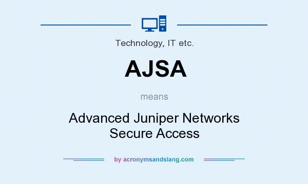 What does AJSA mean? It stands for Advanced Juniper Networks Secure Access