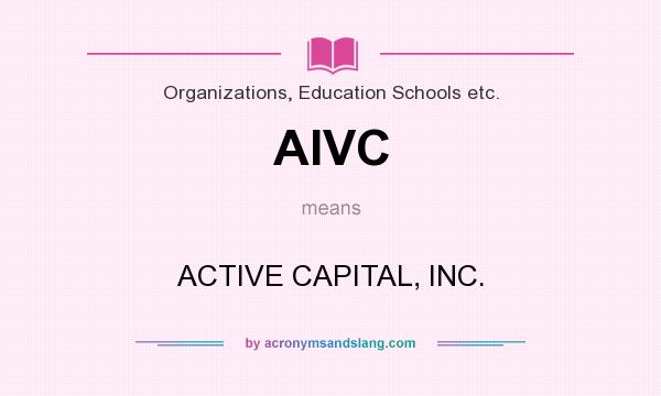 What does AIVC mean? It stands for ACTIVE CAPITAL, INC.