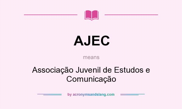 What does AJEC mean? It stands for Associação Juvenil de Estudos e Comunicação