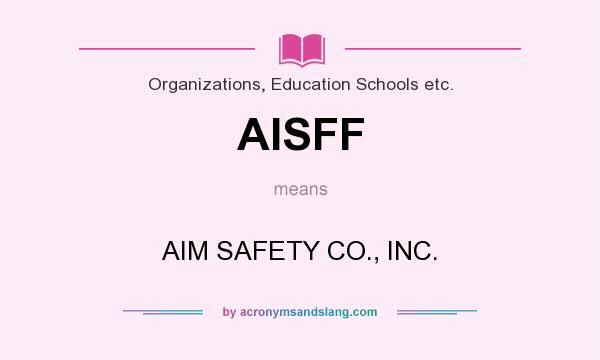 What does AISFF mean? It stands for AIM SAFETY CO., INC.