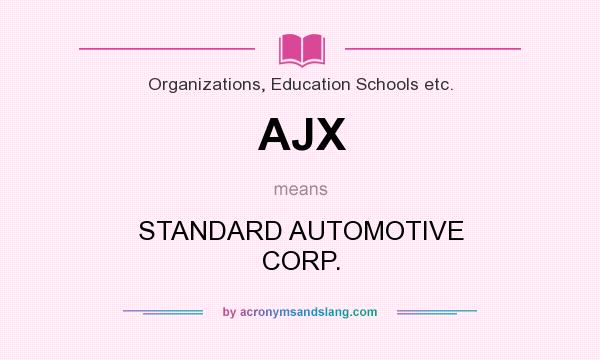 What does AJX mean? It stands for STANDARD AUTOMOTIVE CORP.