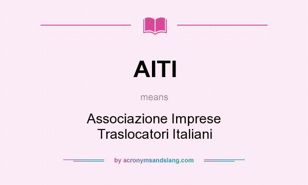 What does AITI mean? It stands for Associazione Imprese Traslocatori Italiani
