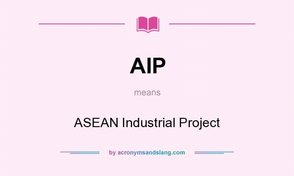 What does AIP mean? It stands for ASEAN Industrial Project