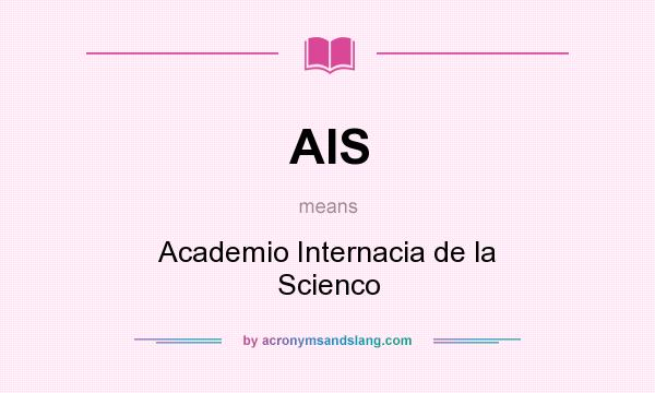 What does AIS mean? It stands for Academio Internacia de la Scienco