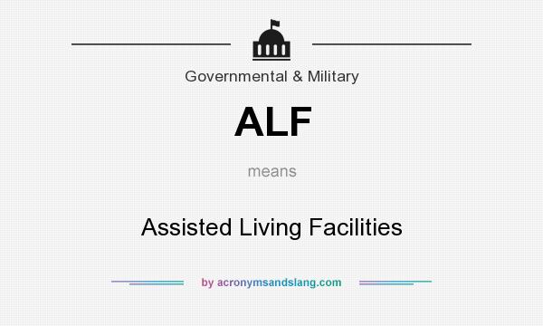What does ALF mean? It stands for Assisted Living Facilities