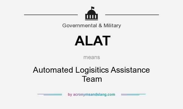 What does ALAT mean? It stands for Automated Logisitics Assistance Team