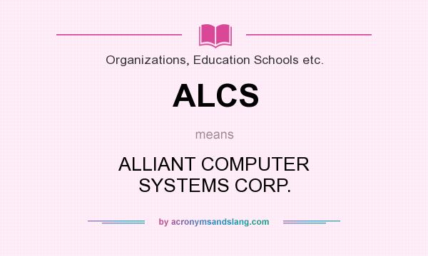 What does ALCS mean? It stands for ALLIANT COMPUTER SYSTEMS CORP.