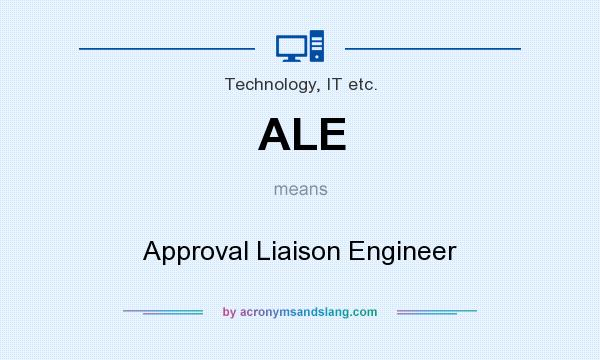 What does ALE mean? It stands for Approval Liaison Engineer