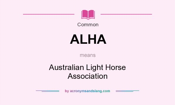 What does ALHA mean? It stands for Australian Light Horse Association