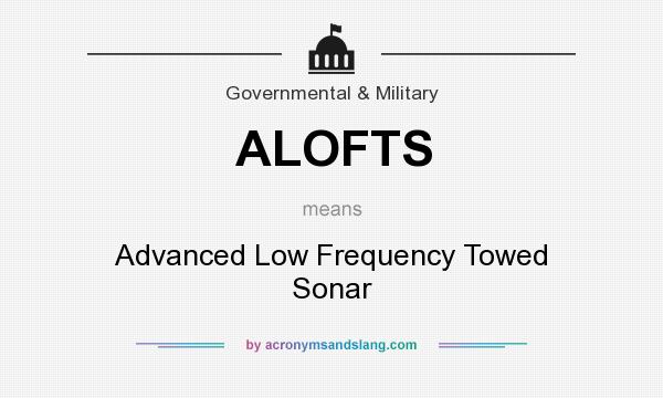 What does ALOFTS mean? It stands for Advanced Low Frequency Towed Sonar