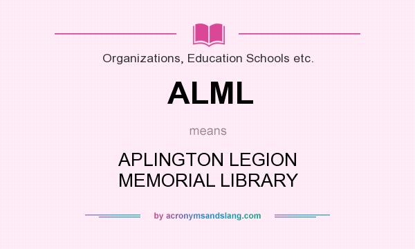 What does ALML mean? It stands for APLINGTON LEGION MEMORIAL LIBRARY