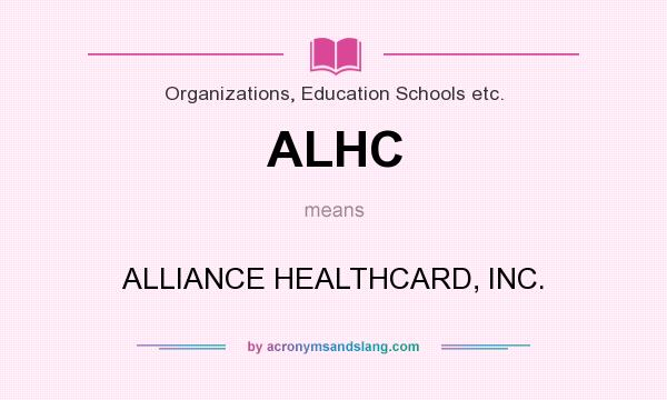 What does ALHC mean? It stands for ALLIANCE HEALTHCARD, INC.