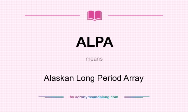What does ALPA mean? It stands for Alaskan Long Period Array