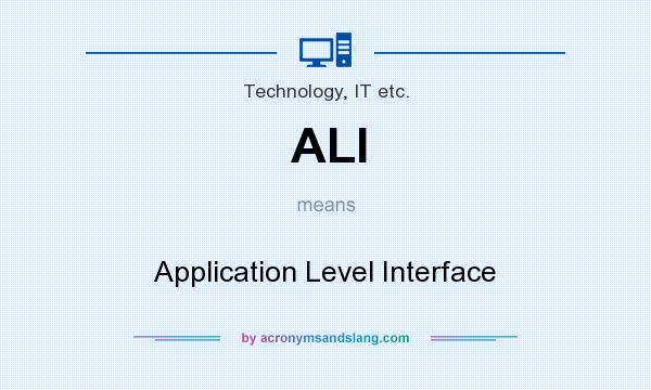 What does ALI mean? It stands for Application Level Interface