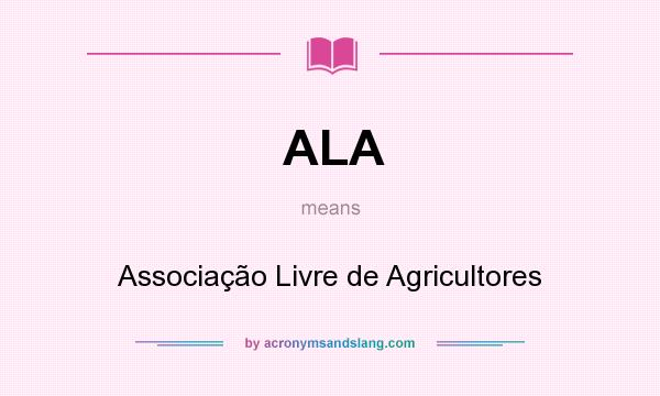 What does ALA mean? It stands for Associação Livre de Agricultores