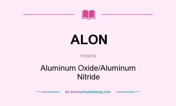 What does ALON mean? It stands for Aluminum Oxide/Aluminum Nitride