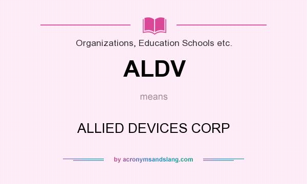 What does ALDV mean? It stands for ALLIED DEVICES CORP