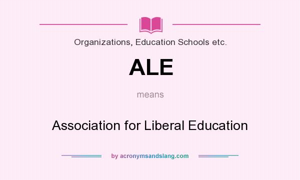 What does ALE mean? It stands for Association for Liberal Education