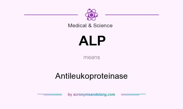 What does ALP mean? It stands for Antileukoproteinase