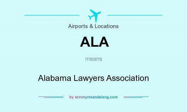 What does ALA mean? It stands for Alabama Lawyers Association