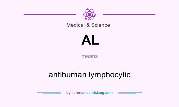 What does AL mean? It stands for antihuman lymphocytic