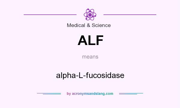What does ALF mean? It stands for alpha-L-fucosidase