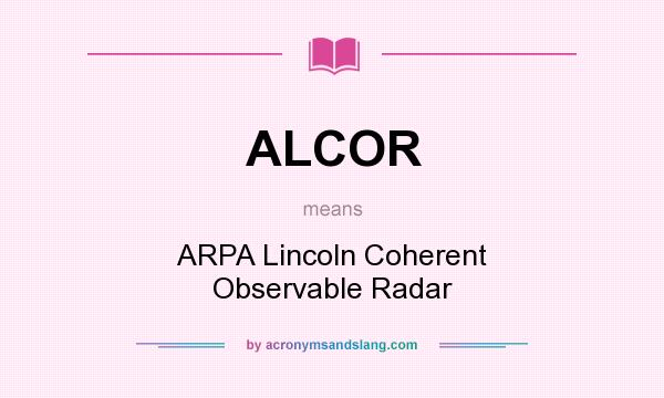 What does ALCOR mean? It stands for ARPA Lincoln Coherent Observable Radar