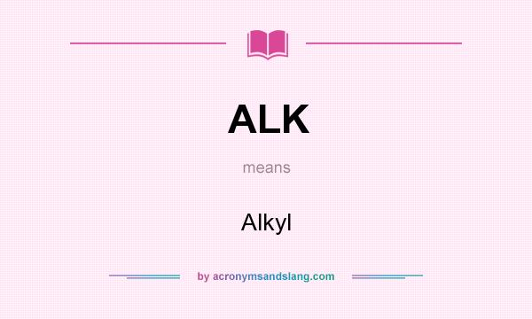 What does ALK mean? It stands for Alkyl
