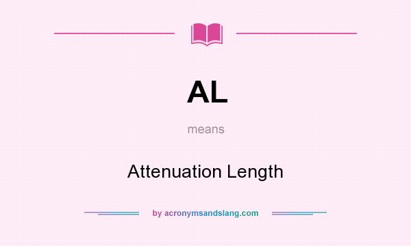 What does AL mean? It stands for Attenuation Length