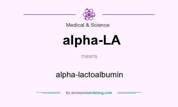 What does alpha-LA mean? It stands for alpha-lactoalbumin