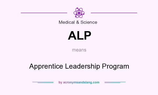 What does ALP mean? It stands for Apprentice Leadership Program