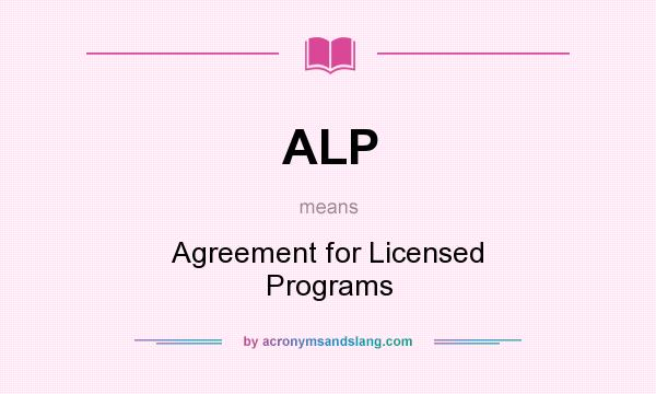 What does ALP mean? It stands for Agreement for Licensed Programs