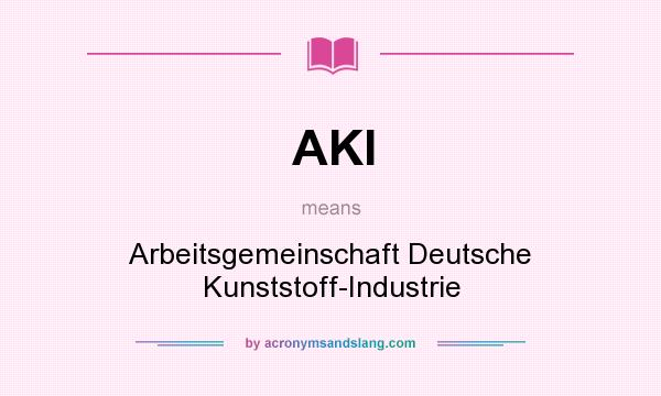 What does AKI mean? It stands for Arbeitsgemeinschaft Deutsche Kunststoff-Industrie