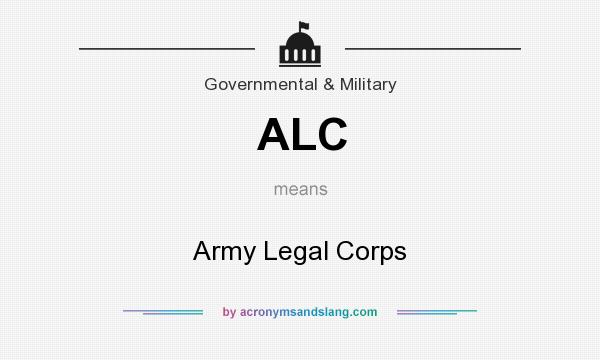 What does ALC mean? It stands for Army Legal Corps