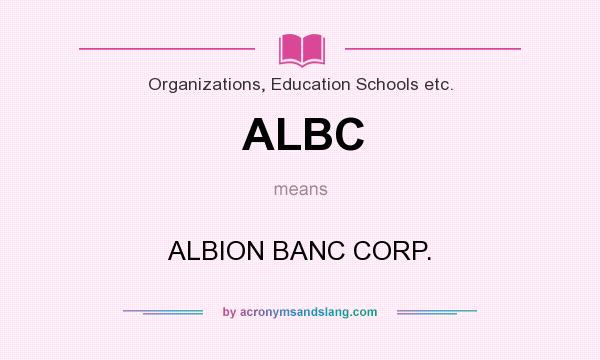 What does ALBC mean? It stands for ALBION BANC CORP.