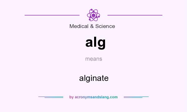 What does alg mean? It stands for alginate