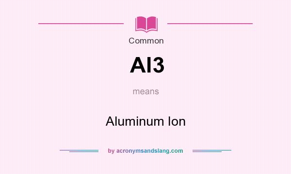 What does Al3 mean? It stands for Aluminum Ion
