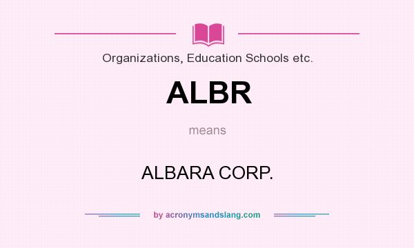 What does ALBR mean? It stands for ALBARA CORP.