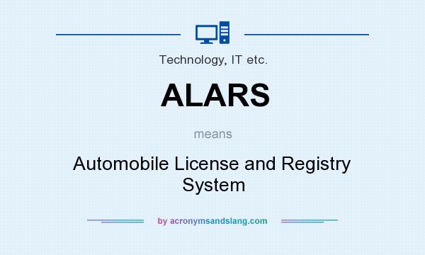 What does ALARS mean? It stands for Automobile License and Registry System