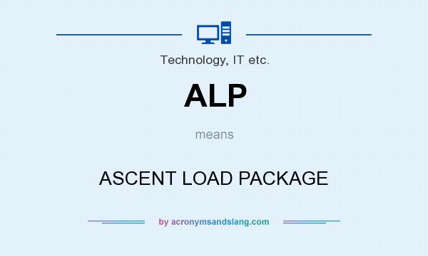 What does ALP mean? It stands for ASCENT LOAD PACKAGE