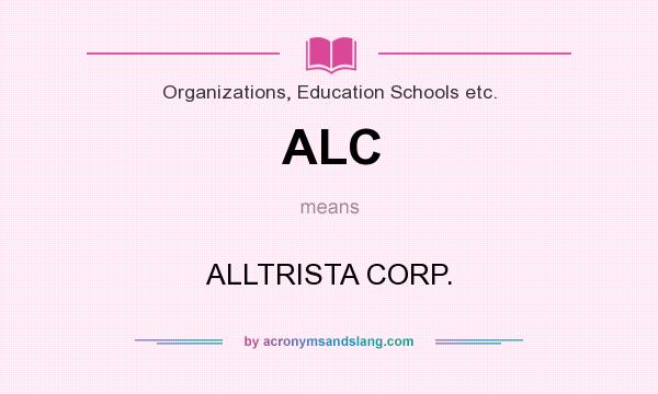 What does ALC mean? It stands for ALLTRISTA CORP.