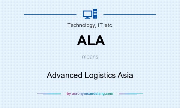 What does ALA mean? It stands for Advanced Logistics Asia
