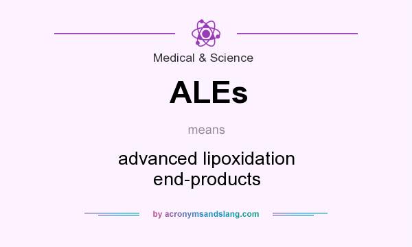 What does ALEs mean? It stands for advanced lipoxidation end-products