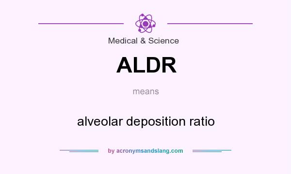 What does ALDR mean? It stands for alveolar deposition ratio