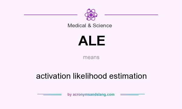 What does ALE mean? It stands for activation likelihood estimation