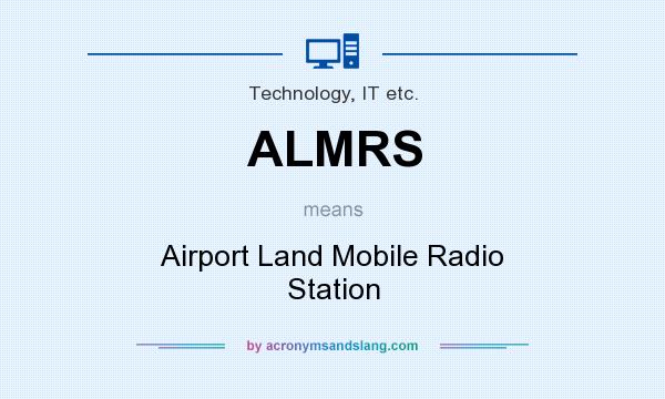 What does ALMRS mean? It stands for Airport Land Mobile Radio Station