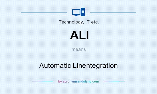 What does ALI mean? It stands for Automatic Linentegration